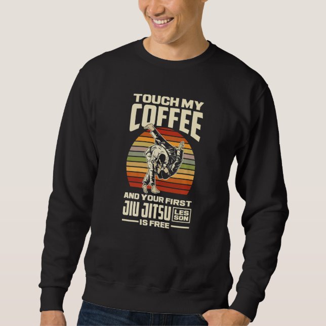 Sudadera Touch My Coffee And Your First Jiu Jitsu Lesson Is (Anverso)