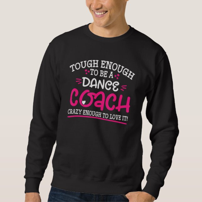 Sudadera Tough Enough To Be A Dance Coach Crazy Enough To L (Anverso)