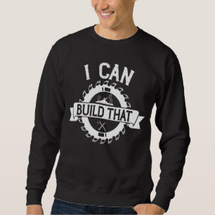 Sudadera Trabajador De Madera Puedo Construir Ese Carpinter