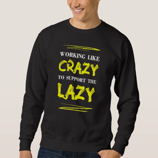 Sudadera Trabajar Como Loco Para Apoyar El Lazy Sarcasm Sa (Anverso)