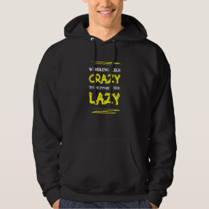 Sudadera Trabajar Como Loco Para Apoyar El Lazy Sarcasm Say