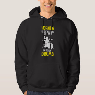 Sudadera Trabajar Es Para Aquellos Que No Saben Tocar Tambo