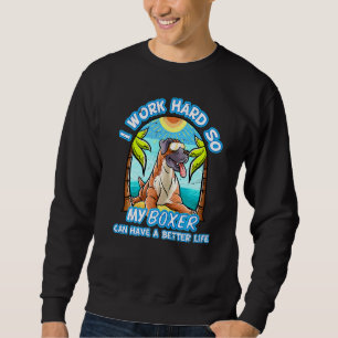 Sudadera Trabajo Duro Para Que Mi Boxeador Pueda Tener Un M