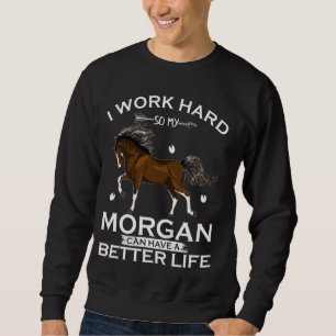 Sudadera Trabajo Duro Para Que Mi Caballo Morgan Pueda Tene