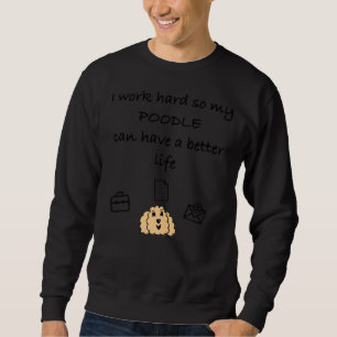 Sudadera Trabajo duro para que mi caniche pueda tener una v