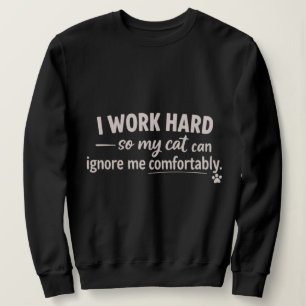 Sudadera Trabajo duro para que mi gato pueda ignorarme cómo