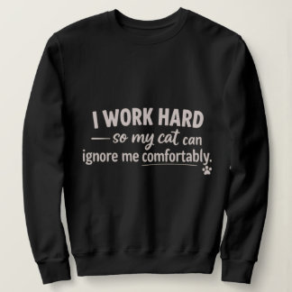 Sudadera Trabajo duro para que mi gato pueda ignorarme cómo