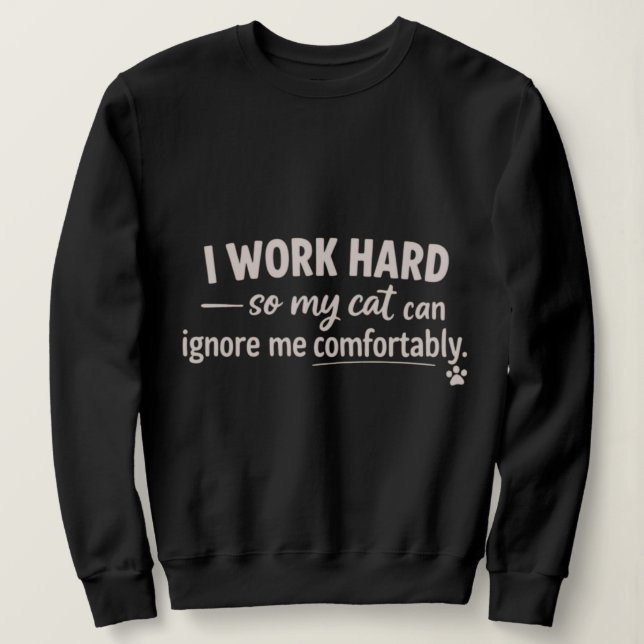 Sudadera Trabajo duro para que mi gato pueda ignorarme cómo (Anverso del diseño)