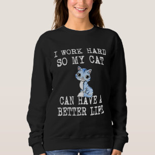 Sudadera Trabajo Duro Para Que Mi Gato Pueda Tener Una Vida
