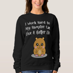 Sudadera Trabajo duro para que mi hámster pueda vivir una v