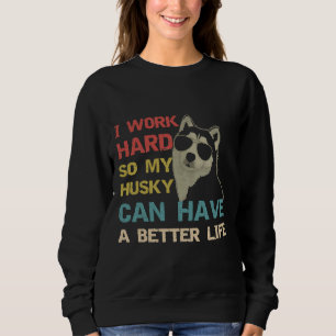 Sudadera Trabajo Duro Para Que Mi Husky Pueda Tener Una Vid