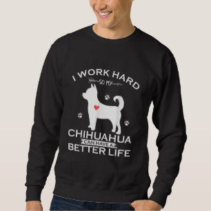 Sudadera Trabajo Duro Para Que Mi Perro Chihuahua Pueda Ten