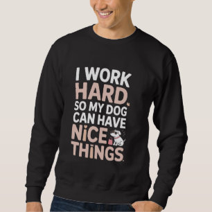 Sudadera Trabajo Duro Para Que Mi Perro Pueda Tener Cosas B