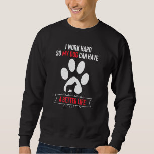 Sudadera Trabajo duro para que mi perro pueda tener una mej