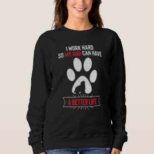 Sudadera Trabajo duro para que mi perro pueda tener una mej