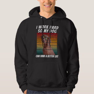 Sudadera trabajo duro para que mi perro pueda tener una vid