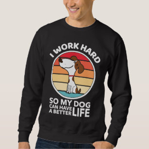 Sudadera Trabajo duro para que mi perro pueda tener una vid