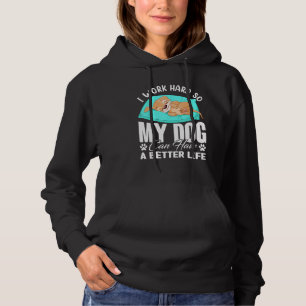Sudadera Trabajo Duro Para Que Mi Perro Pueda Tener Una Vid