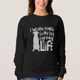 Sudadera Trabajo Duro Para Que Mi Perro Pueda Tener Una Vid