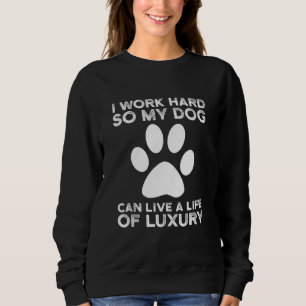 Sudadera Trabajo Duro Para Que Mi Perro Pueda Vivir Una Vid