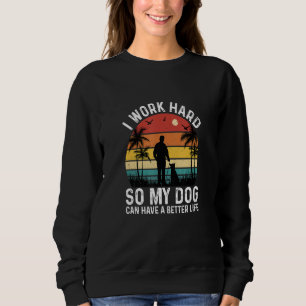 Sudadera Trabajo Duro Para Que Mi Perro Tenga Una Mejor Vid