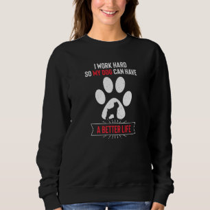Sudadera Trabajo duro para que mi perro tenga una vida mejo