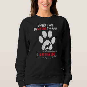 Sudadera Trabajo duro para que mi perro tenga una vida mejo