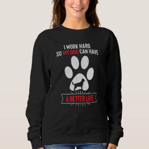 Sudadera Trabajo duro para que mi perro tenga una vida mejo