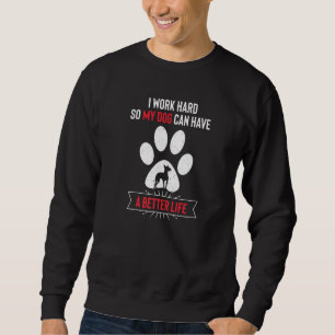 Sudadera Trabajo duro para que mi perro tenga una vida mejo