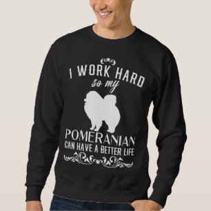 Sudadera Trabajo Duro Para Que Mi Pomerano Pueda Tener Un V