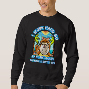 Sudadera Trabajo Duro Para Que Mi Pomerano Pueda Tener Una