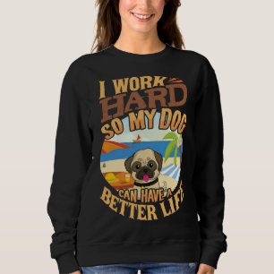 Sudadera Trabajo Duro Para Que Mi Pug Pueda Tener Una Vida