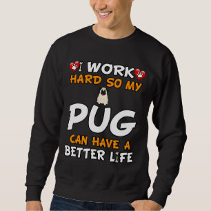 Sudadera Trabajo Duro Para Que Mi Pug Pueda Tener Una Vida
