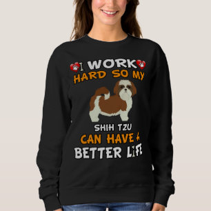 Sudadera Trabajo Duro Para Que Mi Shih Tzu Pueda Tener Una 