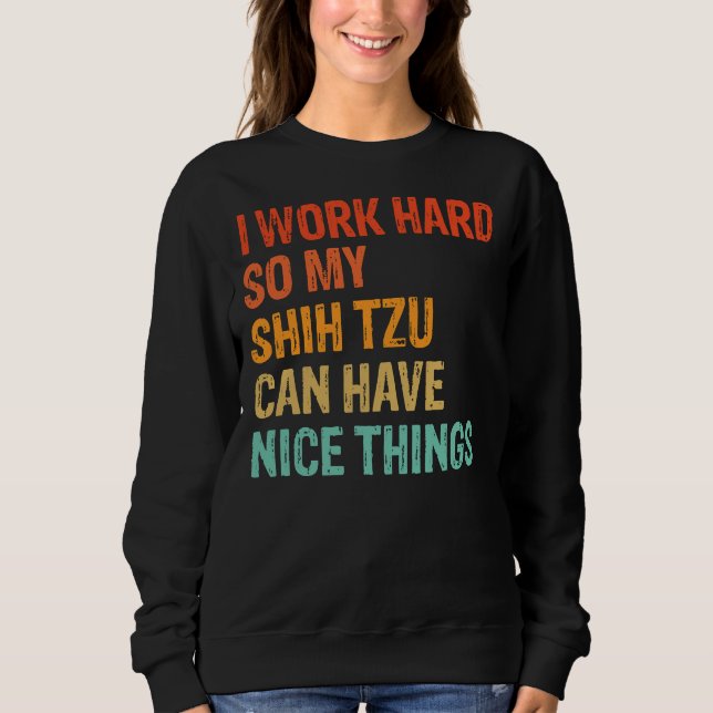 Sudadera Trabajo Duro Para Que Mi Shih Tzu Tenga Cosas Agra (Anverso)
