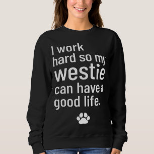 Sudadera Trabajo Duro Para Que Mi Westie Tenga Una Buena Vi