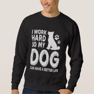 Sudadera Trabajo Duro Para Que Mis Perros Tengan Una Vida M