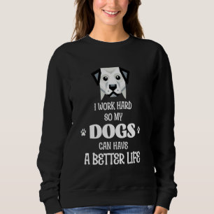 Sudadera Trabajo duro para que mis perros tengan una vida m