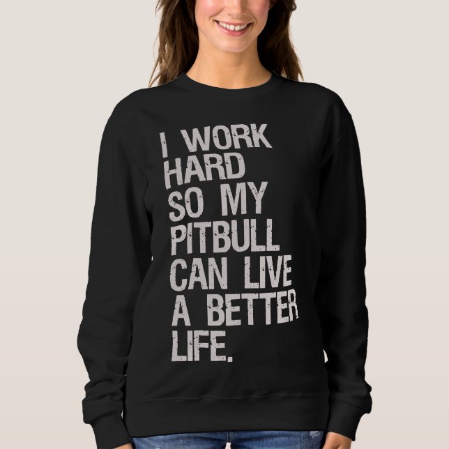 Sudadera Trabajo Duro Por Mi Pitbull (Anverso)