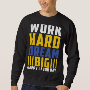 Sudadera Trabajo duro sueño gran feliz Día del Trabajo
