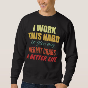Sudadera Trabajo Mucho Para Darle Un Mejor Cangrejo A Mi He