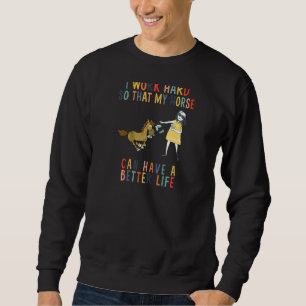 Sudadera Trabajo Mucho Para Que Mi Caballo Pueda Tener Una