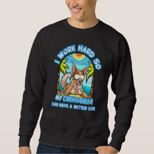 Sudadera Trabajo Mucho Para Que Mi Chihuahua Pueda Tener Un