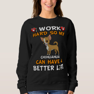 Sudadera Trabajo Mucho Para Que Mi Chihuahua Pueda Tener Un