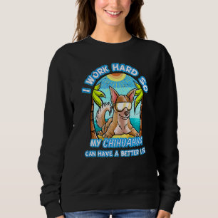 Sudadera Trabajo Mucho Para Que Mi Chihuahua Pueda Tener Un