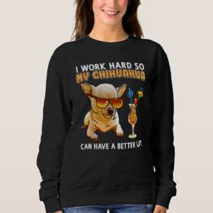 Sudadera Trabajo Mucho Para Que Mi Chihuahua Pueda Tener Un