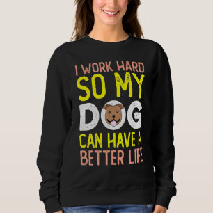 Sudadera Trabajo Mucho Para Que Mi Perro Pueda Tener Un Mej