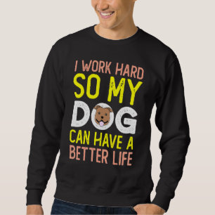 Sudadera Trabajo Mucho Para Que Mi Perro Pueda Tener Un Mej
