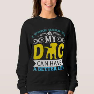 Sudadera Trabajo Mucho Para Que Mi Perro Pueda Tener Un Mej