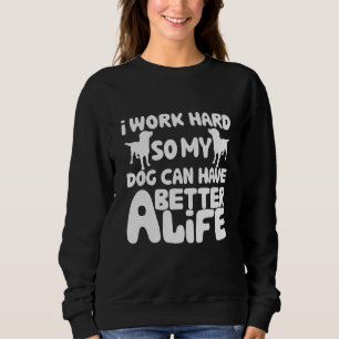 Sudadera Trabajo Mucho Para Que Mi Perro Pueda Tener Una Vi
